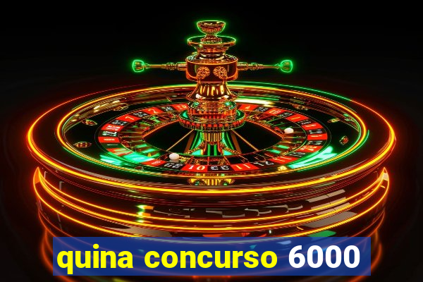 quina concurso 6000